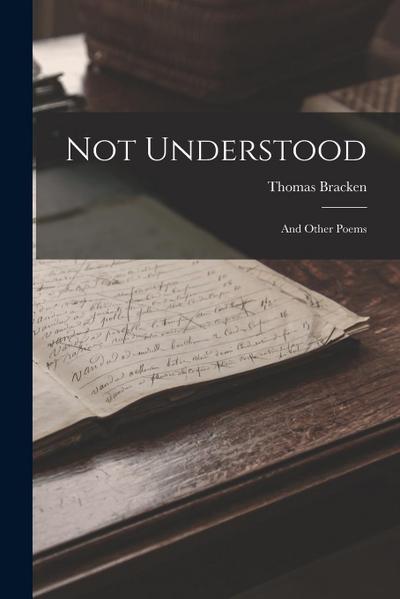 Not Understood: And Other Poems