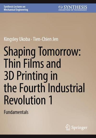 Shaping Tomorrow: Thin Films and 3D Printing in the Fourth Industrial Revolution 1