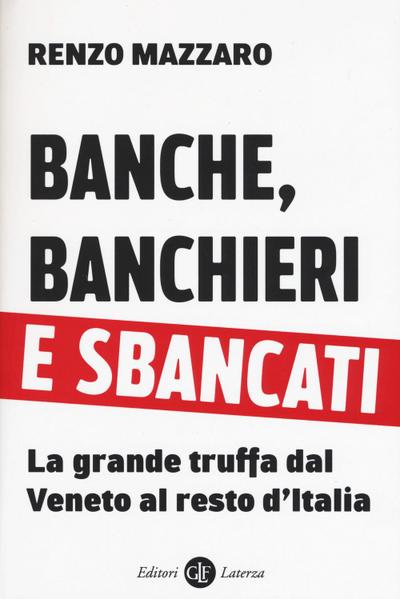 Banche, banchieri e sbancati. La grande truffa dal Veneto al resto d’Italia