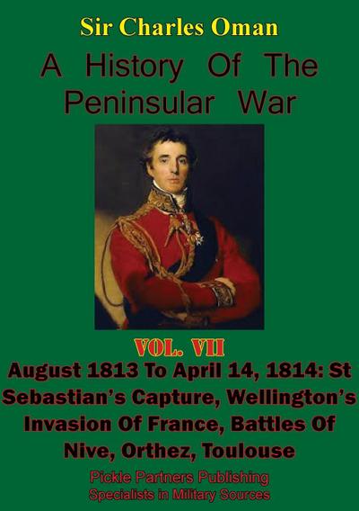 History of the Peninsular War, Volume VII: August 1813 to April 14, 1814