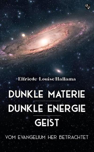 Dunkle Materie - Dunkle Energie - Geist