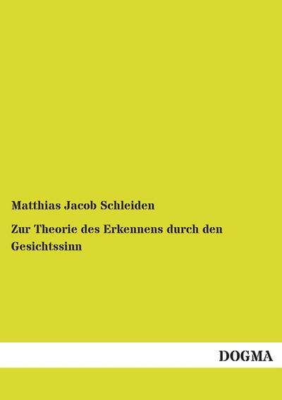 Zur Theorie des Erkennens durch den Gesichtssinn - Matthias Jacob Schleiden