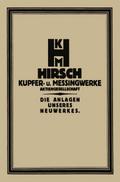 Die Anlage des Neuwerkes der Hirsch, Kupfer- U. Messingwerke A.-G.
