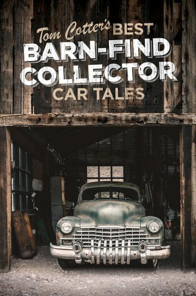 Tom Cotter’s Best Barn-Find Collector Car Tales
