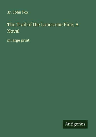 The Trail of the Lonesome Pine; A Novel