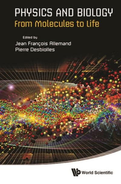 PHYSICS AND BIOLOGY: FROM MOLECULES TO LIFE