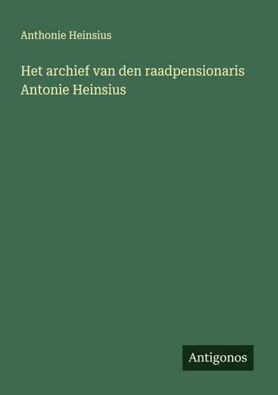 Het archief van den raadpensionaris Antonie Heinsius