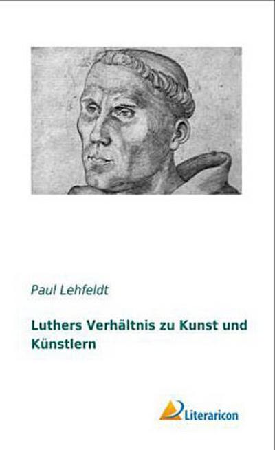 Luthers Verhältnis zu Kunst und Künstlern