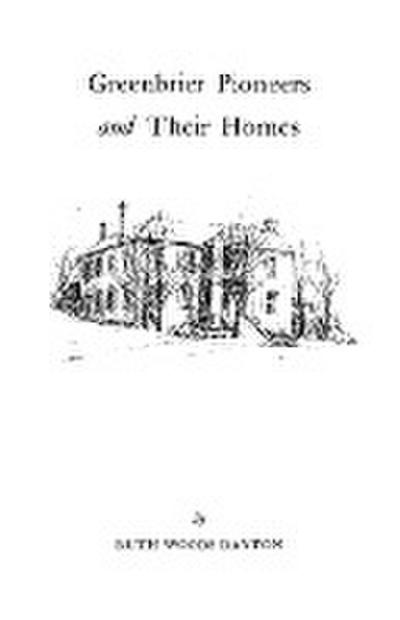 Greenbrier [W. Va.] Pioneers and Their Homes