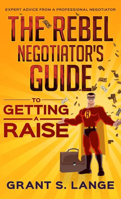 The Rebel Negotiator’s Guide to Getting a Raise