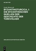 Byzantinoturcica, I: Die Byzantinischen Quellen der Geschichte der Türkvölker von Gyula Moravcsik | Ebook