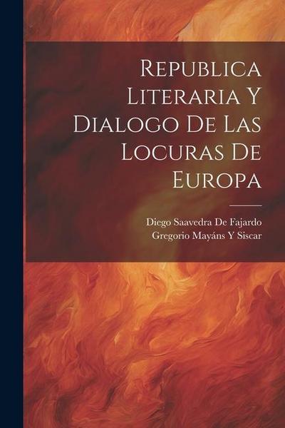 Republica Literaria Y Dialogo De Las Locuras De Europa