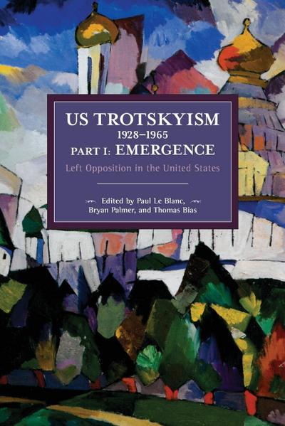 Us Trotskyism 1928-1965 Part I: Emergence