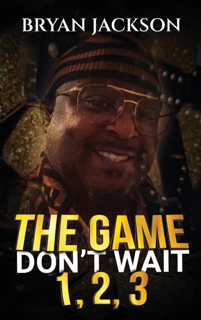 The Game Don’t Wait 1,2,3