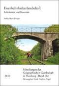 Eisenbahnkulturlandschaft: Erlebbarkeit und Potentiale (Mitteilungen der Geographischen Gesellschaft in Hamburg, Band 102)