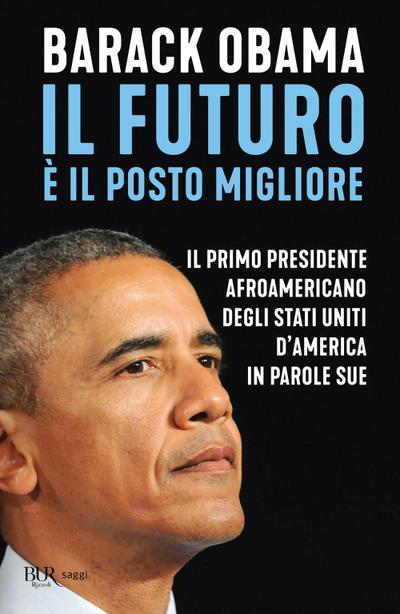Il futuro è il posto migliore. Il primo presidente afroamericano degli Stati Uniti d’America in parole sue
