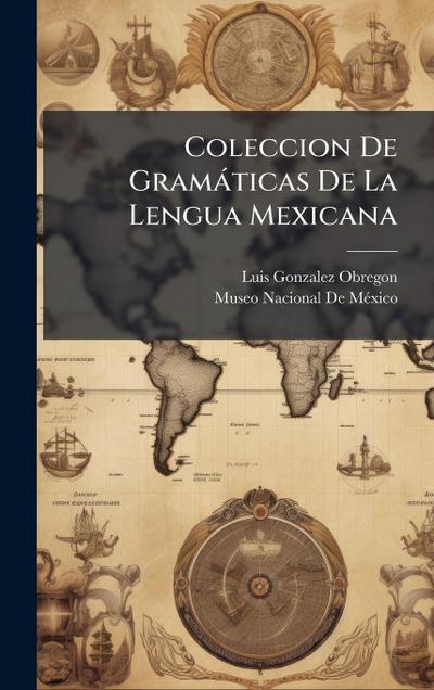 Coleccion De Gramàticas De La Lengua Mexicana