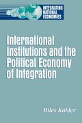 International Institutions and the Political Economy of Integration