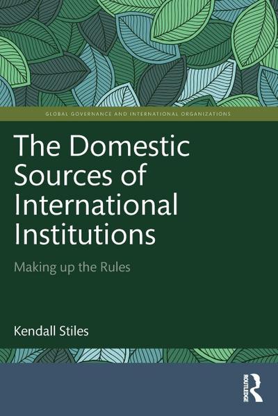 The Domestic Sources of International Institutions