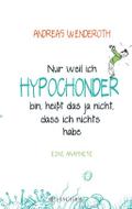 Nur weil ich Hypochonder bin, heißt das ja nicht, 