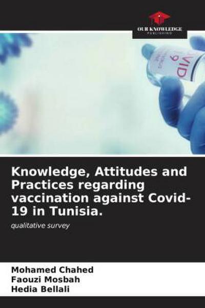 Knowledge, Attitudes and Practices regarding vaccination against Covid-19 in Tunisia.
