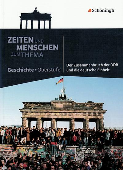 Zeiten und Menschen - Zum Thema: Der Zusammenbruch der DDR und die deutsche Einheit