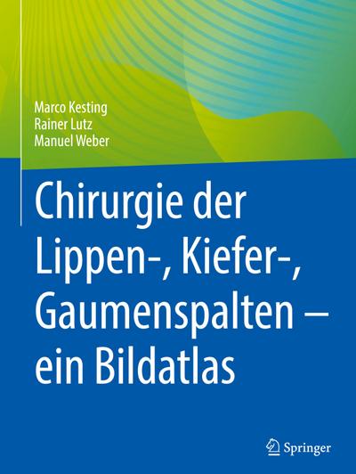 Chirurgie der Lippen-, Kiefer-, Gaumenspalten - ein Bildatlas