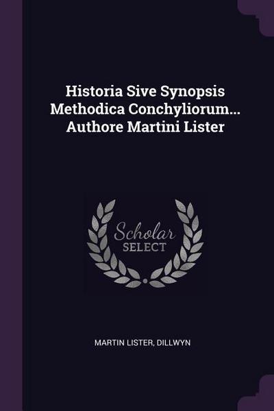 Historia Sive Synopsis Methodica Conchyliorum... Authore Martini Lister