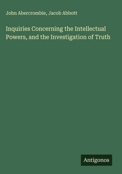 Inquiries Concerning the Intellectual Powers, and the Investigation of Truth