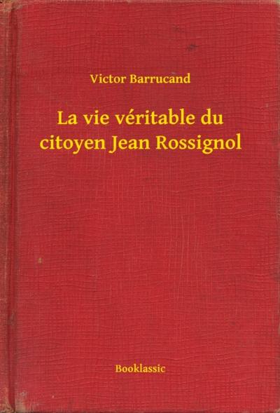 La vie véritable du citoyen Jean Rossignol