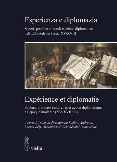 Esperienza e diplomazia. Saperi, pratiche culturali e azione diplomatica nell’Età moderna (secc. XV-XVIII)-Savoirs, pratiques culturelles et action diplomatique à l’époque moderne (XVe-XVIIIe s.)