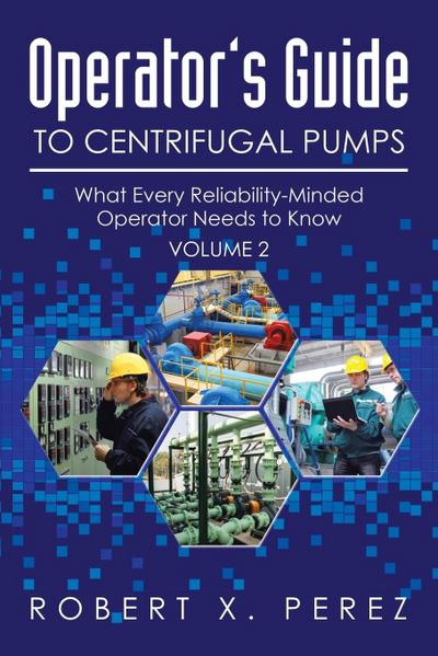 Operator’s Guide to Centrifugal Pumps, Volume 2