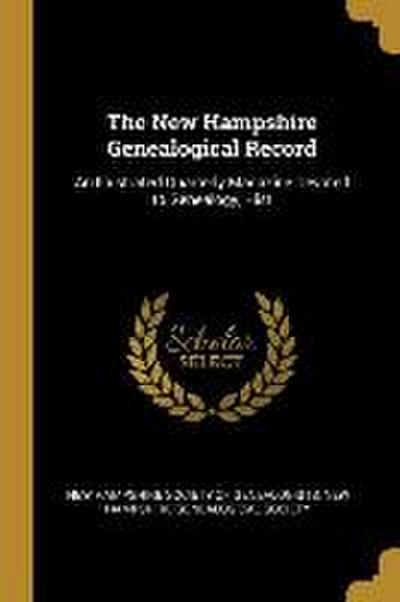 The New Hampshire Genealogical Record: An Illustrated Quarterly Magazine Devoted to Genealogy, Hist