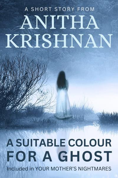 A Suitable Colour For A Ghost: A Short Story (Your Mother’s Nightmares)