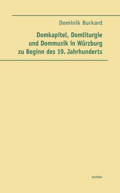 Domkapitel, Donliturgie und Dommusik in Würzburg zu Beginn des 19. Jahrhunderts