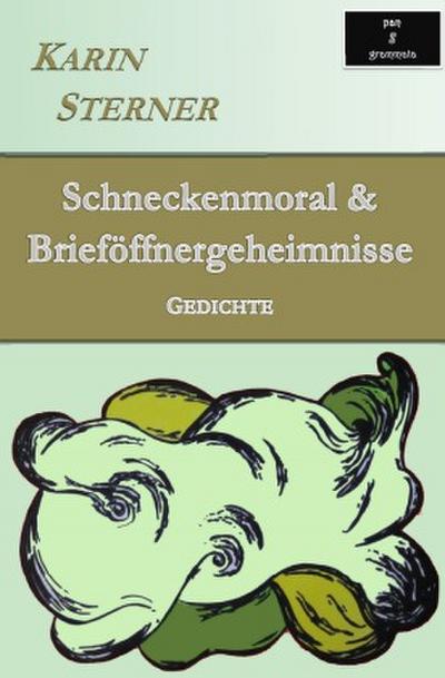 Schneckenmoral & Brieföffnergeheimnisse. Gedichte