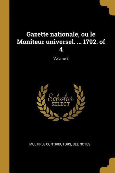 Gazette nationale, ou le Moniteur universel. ... 1792. of 4; Volume 2