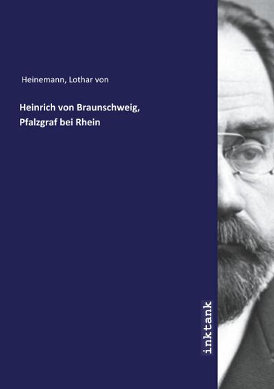 Heinrich von Braunschweig, Pfalzgraf bei Rhein