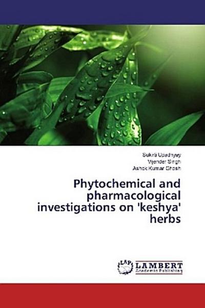 Phytochemical and pharmacological investigations on ’keshya’ herbs