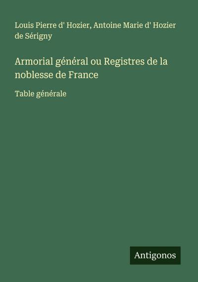 Armorial général ou Registres de la noblesse de France