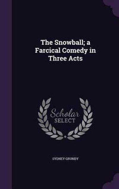 The Snowball; a Farcical Comedy in Three Acts