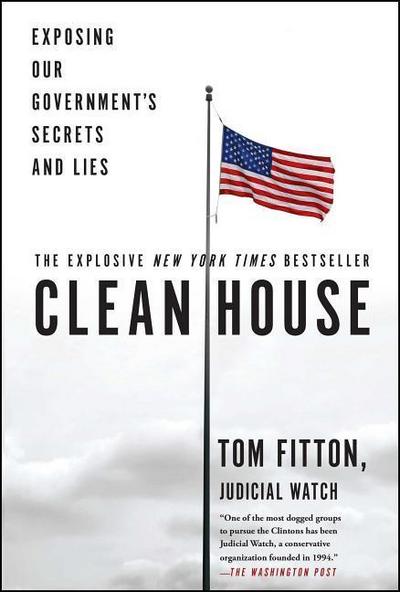 Clean House: Exposing Our Government’s Secrets and Lies
