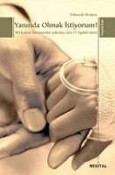 Yaninda Olmak Istiyorum; Bir Kanser Hastasindan Yakinlari Icin 75 Faydali Öneri