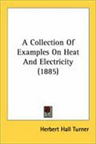 A Collection Of Examples On Heat And Electricity (1885)