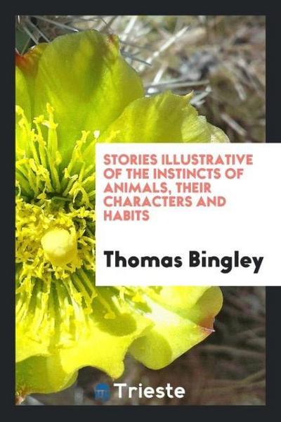 Stories illustrative of the instincts of animals, their characters and habits