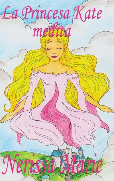 La Princesa Kate medita (libro para niños sobre meditación de atención plena para niños, cuentos infantiles, libros infantiles, libros para los niños, libros para niños, bebes, libros infantiles)