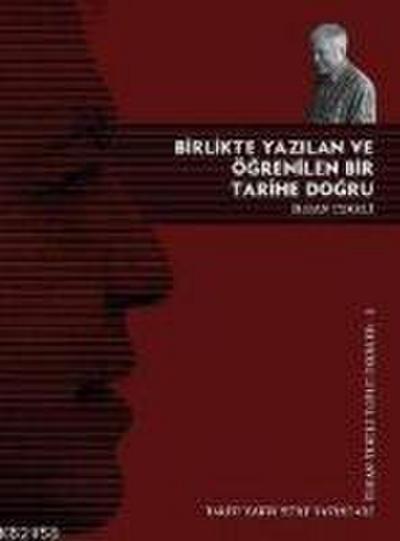 Birlikte Yazilan ve Ögrenilen Bir Tarihe Dogru
