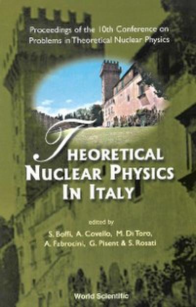 Theoretical Nuclear Physics In Italy - Proceedings Of The 10th Conference On Problems In Theoretical Nuclear Physics