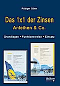Das 1x1 der Zinsen - Anleihen & Co. Grundlagen - Funktionsweise - Einsatz Rüdiger Götte Author