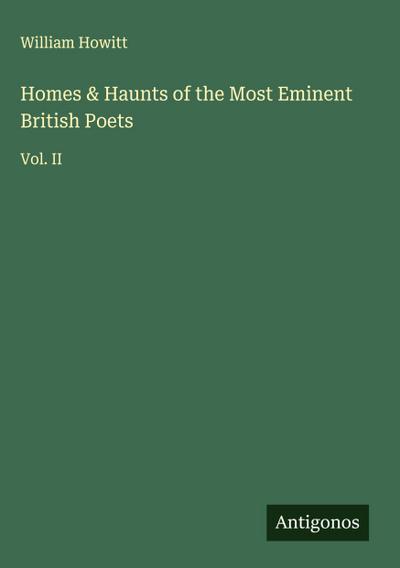 Homes & Haunts of the Most Eminent British Poets
